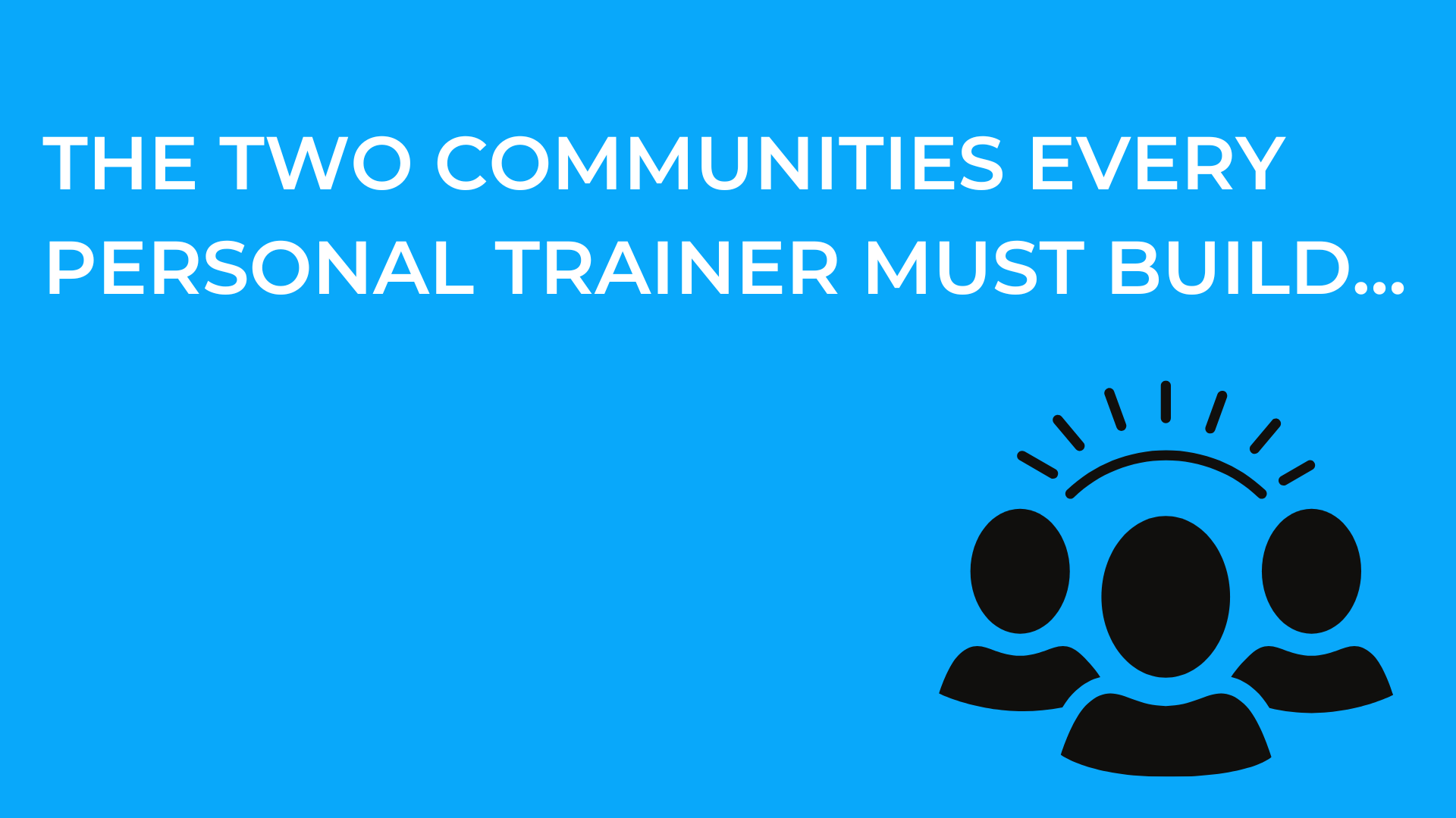 The two communities every personal trainer must build.