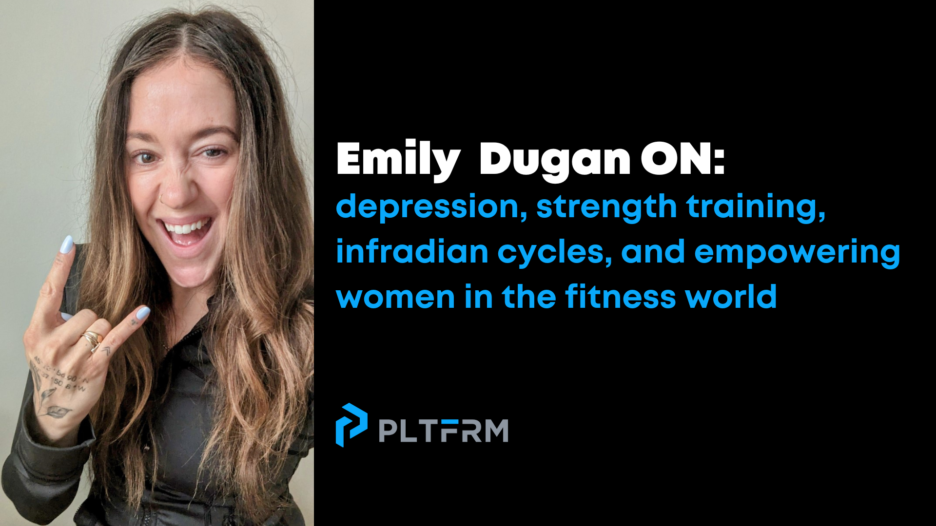 Emily Dugan with the text “Emily Dugan ON: depression, strength training, infradian cycles, and empowering women in the fitness world” and the PLTFRM logo