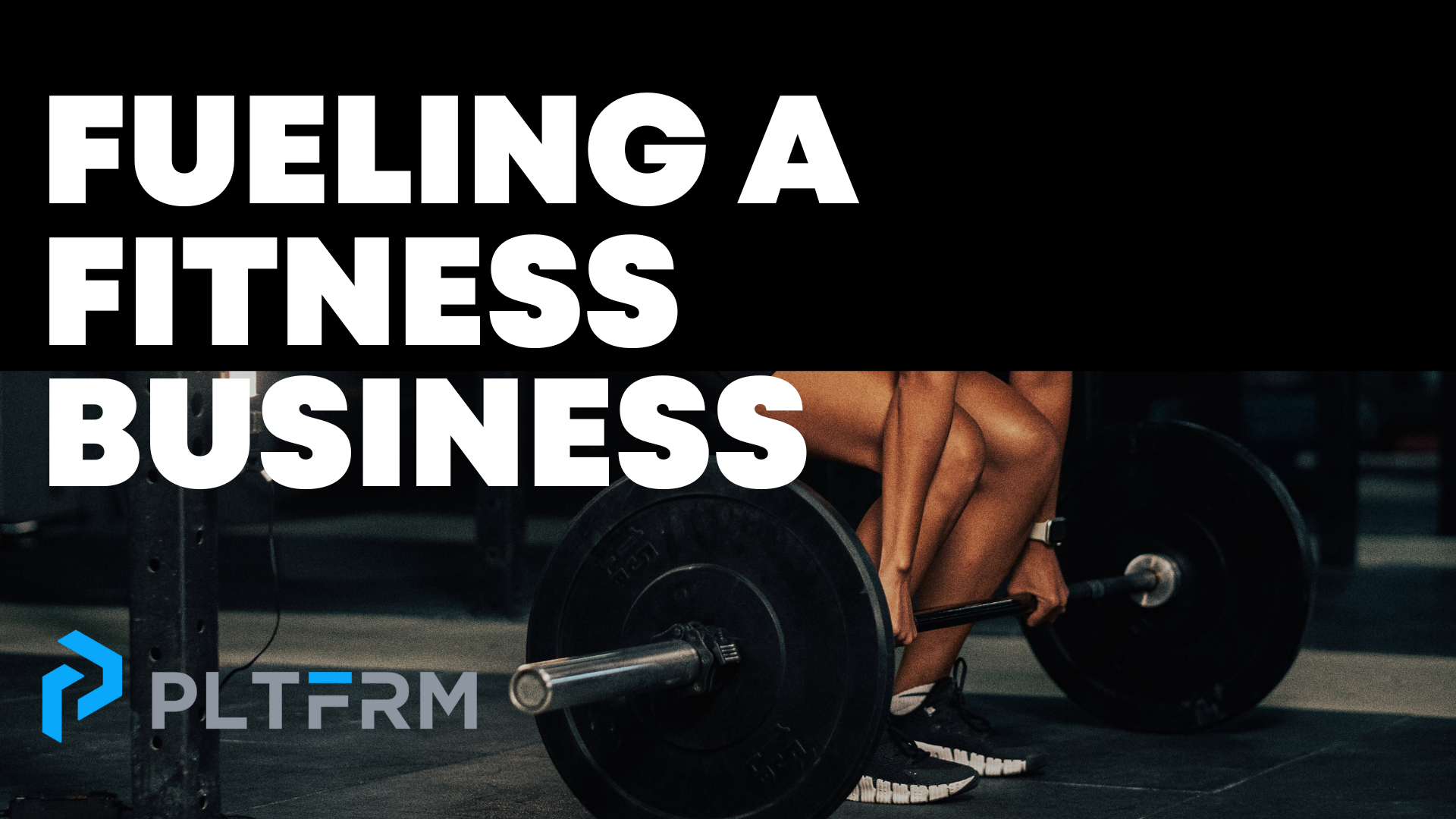 Text ‘fueling a fitness business’ with an image of a girl lifting and a PLTFRM logo