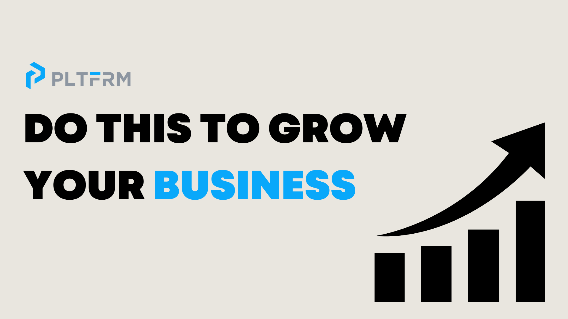  Do this to grow your business” with the PLTFRM logo and a graphic